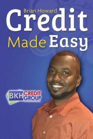 Könyv Credit Made Easy: Your Personal Guide To Increase Your Credit IQ Brian K Howard