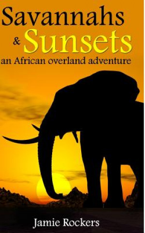 Kniha Savannahs & Sunsets: An African Overland Adventure Jamie Rockers