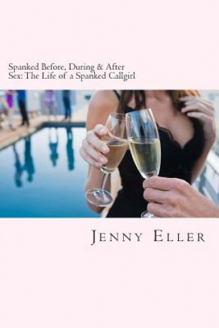 Carte Spanked Before, During & After Sex: The Life of a Spanked Callgirl Jenny Eller