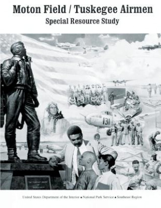 Книга Moton Field/Tuskegee Airmen Special Resource Study U S Department O National Park Service