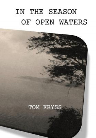Kniha In the Season of Open Waters: Selected Poems Tom Kryss