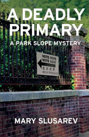 Carte A Deadly Primary: A Park Slope Mystery Mary Slusarev