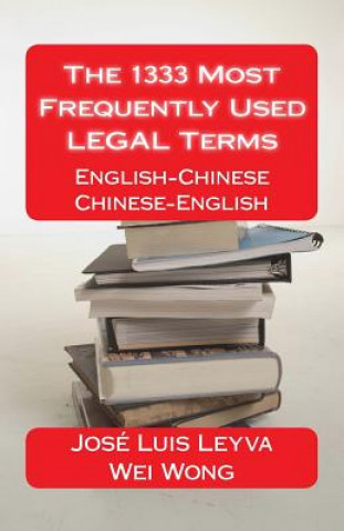 Kniha The 1333 Most Frequently Used LEGAL Terms: English-Chinese-English Dictionary Jose Luis Leyva