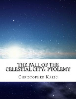 Livre The Fall Of The Celestial City: Ptolemy MR Christopher K Karic