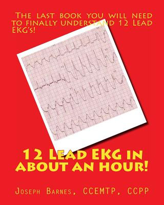 Könyv 12 Lead EKG in about an Hour! Joseph M Barnes