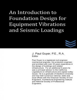 Kniha An Introduction to Foundation Design for Equipment Vibrations and Seismic Loadings J Paul Guyer