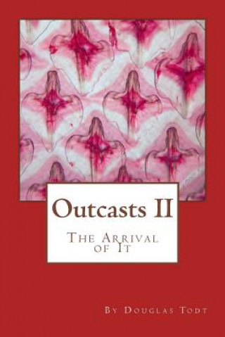 Книга Outcasts II: The Arrival of It Douglas Todt