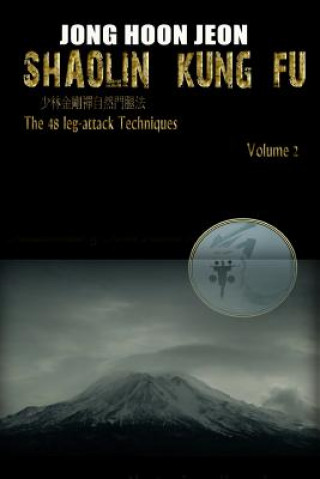 Kniha Shaolin Kung Fu: The 48 leg-attack Techniques Jong Hoon Jeon
