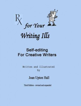 Carte Rx for Your Writing Ills: Self-editing for Creative Writers Joan Upton Hall