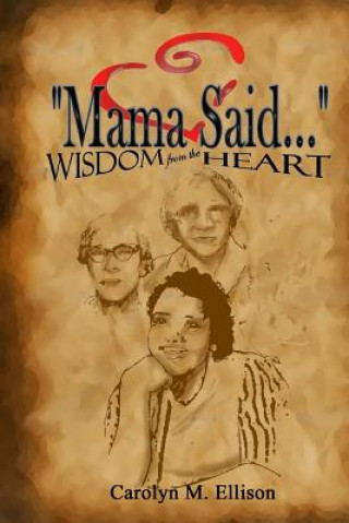 Könyv "MAMA SAID Wisdom From The HEART MS Carolyn Marie Ellison