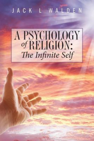 Kniha A Psychology Of Religion: The Infinite Self Jack L Walden