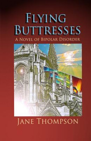 Kniha Flying Buttresses: A Novel of Bipolar Disorder Jane Thompson