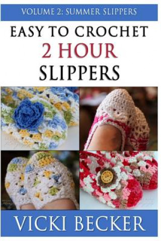 Книга Easy To Crochet 2 Hour Slippers Volume 2: Summer Slippers Vicki Becker