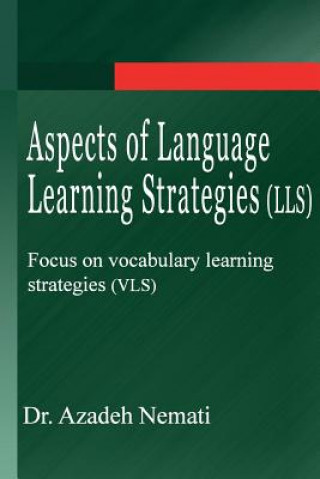 Kniha Aspects of Language Learning Strategies (LLS): Focus on vocabulary learning strategies (VLS) Azadeh Nemati