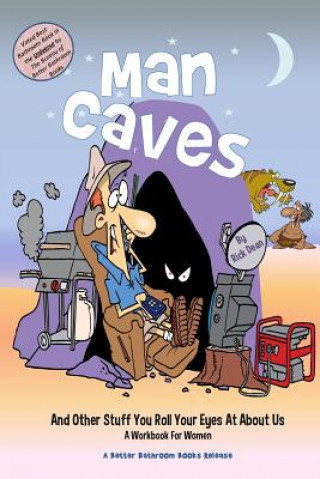 Carte Man Caves [and other stuff you roll your eyes at about us]: A Workbook For Women MR Rick Dean