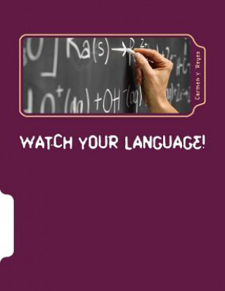 Carte Watch Your Language!: Ways of Talking and Interacting with Students that Crack the Behavior Code Carmen Y Reyes