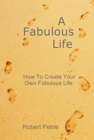 Knjiga A Fabulous Life: How To Create Your Own Fabulous Life Robert Petrie