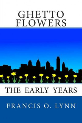 Kniha Ghetto Flowers: The Early Years MR Francis O Lynn