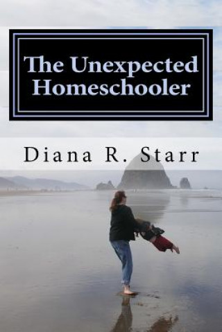 Kniha The Unexpected Homeschooler: Anxiety and the Gifted Child Diana R Starr