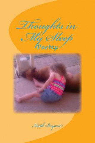 Carte Thoughts in My Sleep: Poetry MR Keith a Bryant
