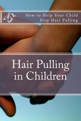 Knjiga Hair Pulling in Children: How to Help Your Child Stop Hair Pulling MS Amy Foxwell