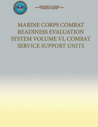 Könyv Marine Corps Combat Readiness Evaluation System Volume VI, Combat Service Support Unit Department Of the Navy