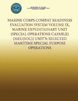 Könyv Marine Corps Combat Readiness Evaluation System Volume IX, Marine Expeditionary Unit (Special Operations Capable) (MEU(SOC)) Units: Selected Maritime Department Of the Navy