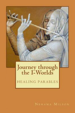 Kniha Journey through the I-Worlds: healing parables Dr Nehama Milson