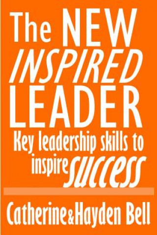 Kniha The New Inspired Leader: Key Leadership Skills to Inspire Success Catherine Bell