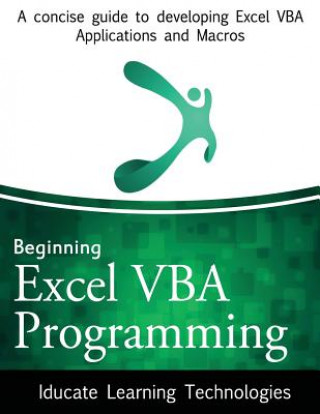 Carte Beginning Excel VBA Programming: A concise guide to developing Excel VBA Applications and Macros Iducate Learning Technologies