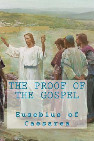 Carte The proof of the Gospel Eusebius of Caesarea