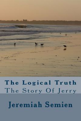 Книга The Logical Truth: The Story Of Jerry Jeremiah Semien