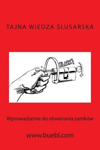 Kniha Tajna Wiedza Slusarska: Wprowadzenie Do Otwierania Zamków Michael Bubl