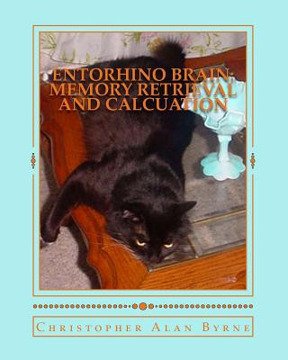 Книга Entorhino Brain: Memory Retrieval and Calcuation: Photo Essay 48 Christopher Alan Byrne