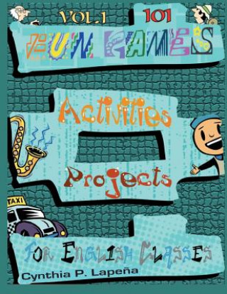 Carte 101 Fun Games, Activities, and Projects for English Classes, vol. 1: Volume 1: Breaking the Ice Cynthia Lapena