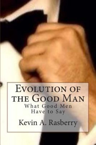 Könyv Evolution of the Good Man Kevin Anthony Rasberry