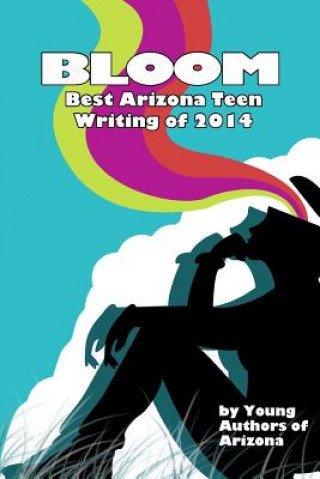 Книга Bloom: Best Arizona Teen Writing of 2014 Young Authors of Arizona