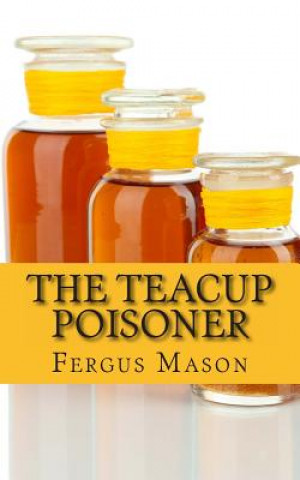 Książka The Teacup Poisoner: A Biography of Serial Killer Graham Young Fergus Mason