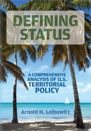 Carte Defining Status: A Comprehensive Analysis Of U.S. Territorial Policy Arnold H Leibowitz