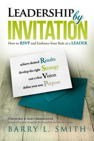 Book Leadership by Invitation: How to RSVP and Embrace Your Role as a LEADER Barry L Smith