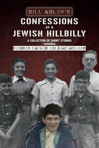 Knjiga Confessions of a Jewish Hillbilly: Reflections of my Youth Bill Adler