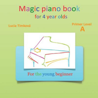 Könyv Magic piano book for 4 year olds - Primer Level A: For the young beginner Lucia Timkova