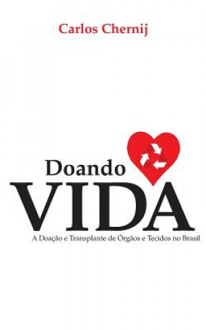 Carte Doando Vida: A Doaç?o E Transplante de Órg?os E Tecidos No Brasil Carlos Chernij