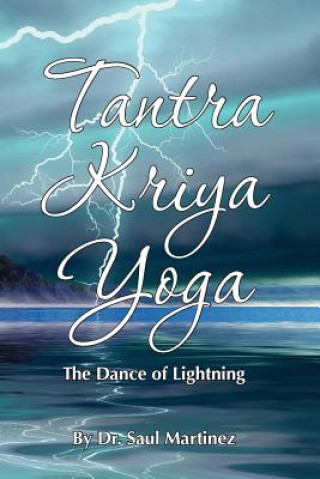 Kniha Tantra Kriya Yoga - The Dance of Lightning MR Saul Martinez