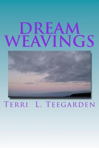 Könyv Dream Weavings: Stories Inspired By Dreams Terri L Teegarden