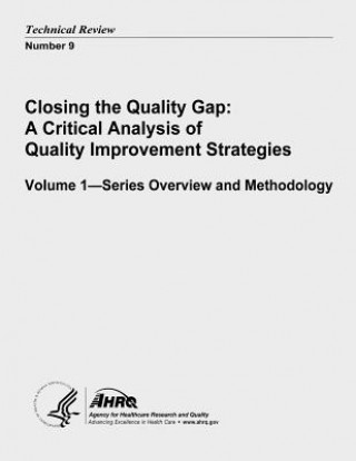 Kniha Closing the Quality Gap: A Critical Analysis of Quality Improvement Strategies: Volume 1 - Series Overview and Methodology: Technical Review Nu U S Department of Heal Human Services