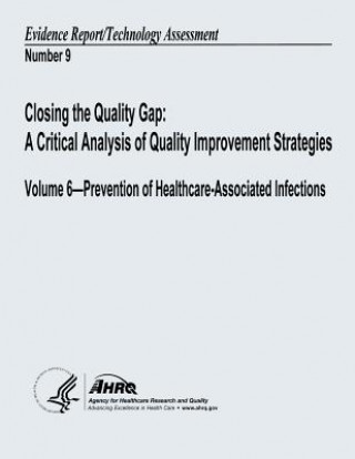 Книга Closing the Quality Gap: A Critical Analysis of Quality Improvement Strategies: Volume 6 - Prevention of Healthcare-Associated Infections: Evid U S Department of Heal Human Services