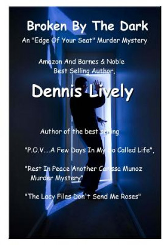 Book Broken By The Dark: An "Edge Of Your Seat" Murder Mystery Dennis Lively