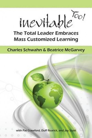 Книга Inevitable Too!: The Total Leader Embraces Mass Customized Learning Charles Schwahn