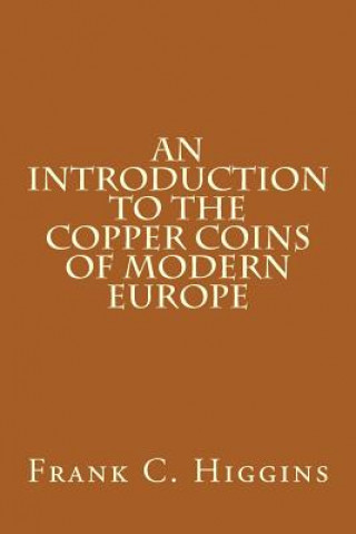 Kniha An Introduction to the Copper Coins of Modern Europe Frank C Higgins